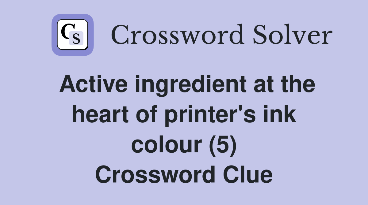 Active ingredient at the heart of printer's ink colour (5) Crossword